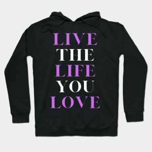 Live the Life you love, motivational, inspirational and lifestyle quote. Hoodie